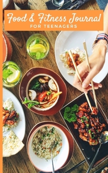 Food & Fitness Journal For Teenagers: Track & Plan Your Meals Every Day. Daily Food Planning and Workout Exercise Routines For Men & Women; Reflection Positivity Logbook