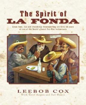 The Spirit of La Fonda - Great food, fun and friendship: Remembering the first 50 years of one of the South s finest Tex-Mex restaurants