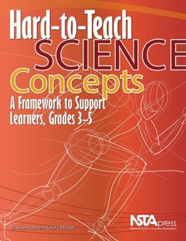 Hard-to-Teach Science Concepts: A Framework to Support Learners, Grades 3–5