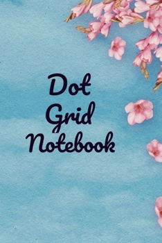 Dot Grid Notebook: A Dotted  Planner: Bullet  Grid Journal And Sketch Book Diary For Daily Planning, Organizing or Calligraphy