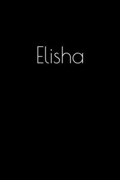 Paperback Elisha: Notebook / Journal / Diary - 6 x 9 inches (15,24 x 22,86 cm), 150 pages. Personalized for Elisha. Book