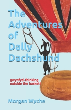 Paperback The Adventures of Dally Dachshund: gwynfyd-thinking outside the basket! Book