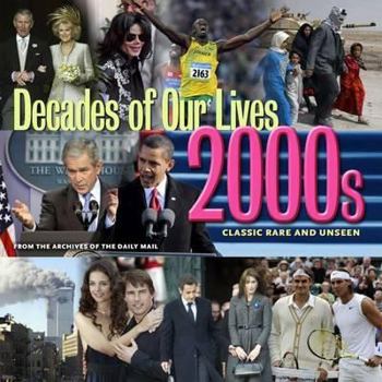 Paperback Decades of Our Lives - 2000s: Classic, Rare and Unseen: From the Archives of the Daily Mail Book