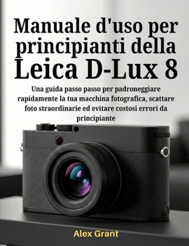 Paperback Manuale d'uso per principianti della Leica D-Lux 8 2026 [Italian] Book