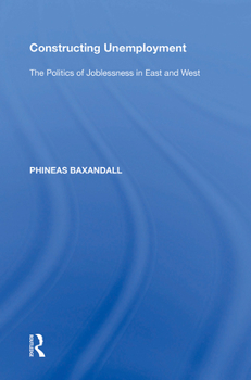 Paperback Constructing Unemployment: The Politics of Joblessness in East and West Book