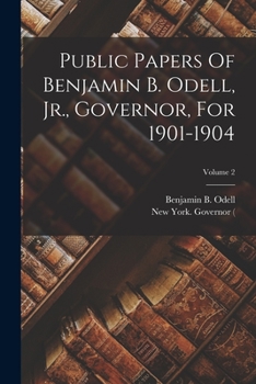 Paperback Public Papers Of Benjamin B. Odell, Jr., Governor, For 1901-1904; Volume 2 Book