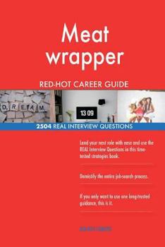 Meat Wrapper Red-Hot Career Guide; 2504 Real Interview Questions