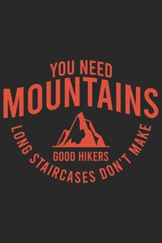 Paperback You Need Mountains Long Staircases Don't Make Good Hikers: Klettern Berge Geschenk F?r Bergsteiger Dina5 Liniert Notizbuch Tagebuch Planer Notizblock Book