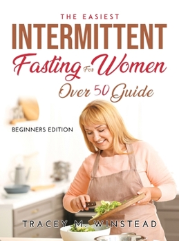 Hardcover The Easiest Intermittent Fasting for Women Over 50 Guide: Beginners Edition Book