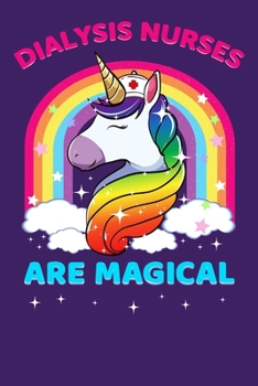 Dialysis Nurses Are Magical: Nursing Gift, College Ruled Lined Paper, 120 pages, 6 x 9