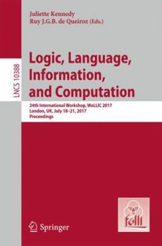 Paperback Logic, Language, Information, and Computation: 24th International Workshop, Wollic 2017, London, Uk, July 18-21, 2017, Proceedings Book