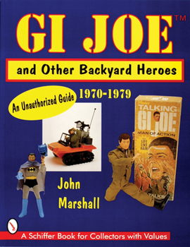 Paperback GI Joe(tm) and Other Backyard Heroes 1970-1979: An Unauthorized Guide Book