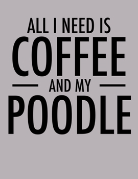 Paperback All I Need is Coffee and My Poodle: 2020 Poodle Planner for Poodles Lovers (Cute Coffee Planners) Book