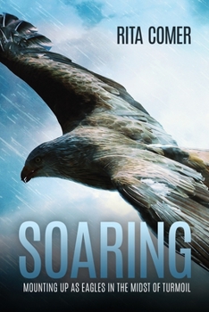 Paperback Soaring: Mounting Up as Eagles in the Midst of Turmoil Book