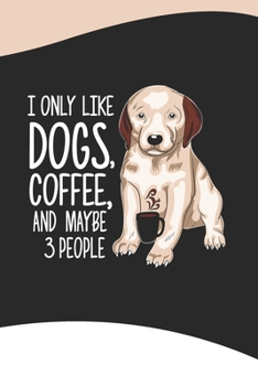 Paperback I Only Like Coffee My Dog and Maybe 3 People Notebook: Dog Lover 6x9 In 120 Pages - Lined Notebook Journal For Girls, Men & Women - Perfect notebook f Book