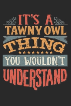 It's A Tawny Owl Thing You Wouldn't Understand: Gift For Tawny Owl Lover 6x9 Planner Journal