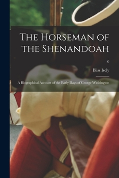 The Horseman of the Shenandoah; a Biographical Account of the Early Days of George Washington