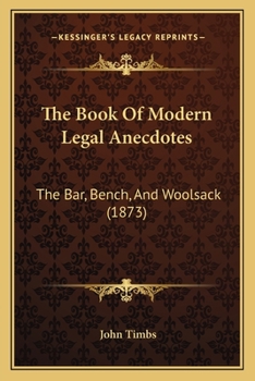Paperback The Book Of Modern Legal Anecdotes: The Bar, Bench, And Woolsack (1873) Book