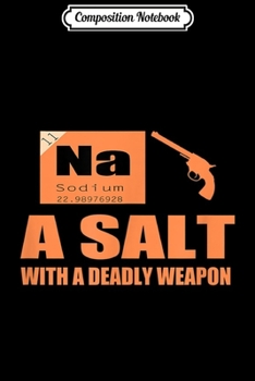 Composition Notebook: A Salt Deadly Weapon Chemist Science Geek Funny Sayings Pun  Journal/Notebook Blank Lined Ruled 6x9 100 Pages
