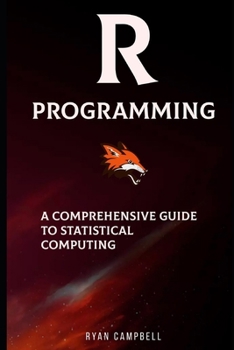 R Programming: A Comprehensive Guide to Statistical Computing B0CNWHSKWH Book Cover