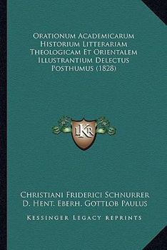 Orationum Academicarum Historium Litterariam Theologicam Et Orientalem Illustrantium Delectus Posthumus (1828)