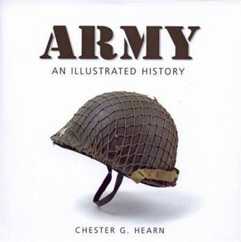 Hardcover Army: An Illustrated History: The U.S. Army from 1775 to the 21st Century Book
