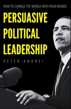Paperback Persuasive Political Leadership: How to Change the World With Your Words Book