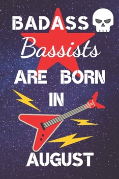 Paperback BADASS Bassists Are Born In August: Bass guitar gifts. This Guitar Notebook / Guitar Journal is 6x9in size 120 lined ruled pages. Great for Birthdays Book