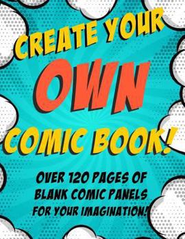 Paperback Create Your Own Comic Book! Blank Comic Panels: Over 120 Pages of Blank Comic Panels For Your Imagination! Book