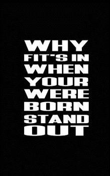 Paperback Why Fit's In When Your Were Born Stand Out Book