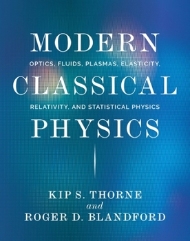 Hardcover Modern Classical Physics: Optics, Fluids, Plasmas, Elasticity, Relativity, and Statistical Physics Book