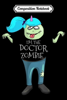 Paperback Composition Notebook: I'm The Doctor Zombie Pediatrician Halloween Journal/Notebook Blank Lined Ruled 6x9 100 Pages Book