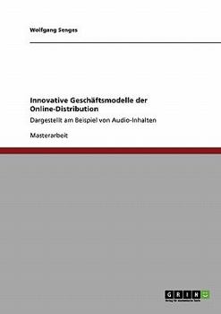 Paperback Innovative Geschäftsmodelle der Online-Distribution: Dargestellt am Beispiel von Audio-Inhalten [German] Book