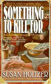 Something To Kill For: When It Comes To Garage Sales, Finding A Treasure Can Be Murder... (A Mystery Featuring Anneke Haagen) - Book #1 of the Anneke Haagen