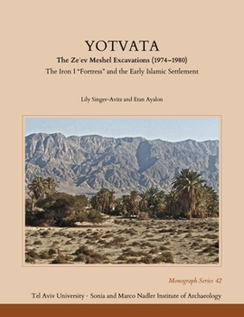 Hardcover Yotvata: The Ze'ev Meshel Excavations (1974-1980): The Iron I "Fortress" and the Early Islamic Settlement Book