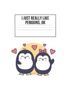 I Just Really Like Penguins, Ok: Blank Lined Notebook Journal & Planner - Funny Humor Animal Notebook Gift