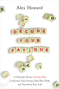 Paperback Decode Your Fatigue: A Clinically Proven 12-Step Plan to Increase Your Energy, Heal Your Body and Transform Your Life Book