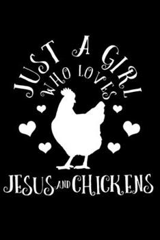 Just A Girl Who Loves Jesus & Chickens: Jesus & Chickens Christian Farm Farmer Farming Notebook To Write In For School Work Planner Journal Organizer ... To Do List Log Book Funny Cute Gift for Girls