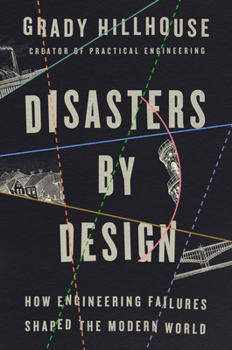 Hardcover Disasters by Design: How Engineering Failures Shaped the Modern World Book