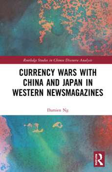 Hardcover Currency Wars with China and Japan in Western Newsmagazines Book