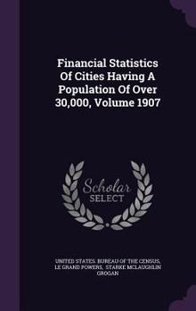 Hardcover Financial Statistics Of Cities Having A Population Of Over 30,000, Volume 1907 Book