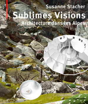 Paperback Sublimes Visions: Architectures Dans Les Alpes [French] Book