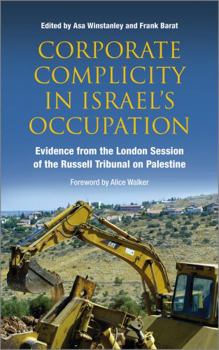 Paperback Corporate Complicity in Israel's Occupation: Evidence from the London Session of the Russell Tribunal on Palestine Book