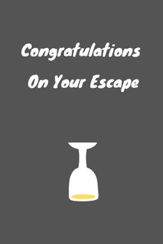Congratulations On Your Escape: Great Gift Idea With Funny Saying On Cover, Coworkers (100 Pages, Lined Blank 6x9) Employees, Clubs New ... (Hilarious Office Journals For Co-worker)