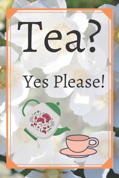 Tea? Yes Please!: Keep track of your favorite loose leaf teas