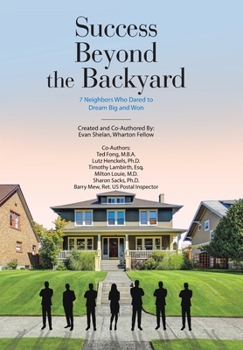 Hardcover Success Beyond the Backyard: 7 Neighbors Who Dared to Dream Big and Won Book