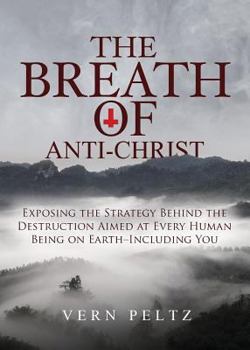 Paperback The Breath of Anti-christ: Exposing the Strategy Behind the Destruction Aimed at Every Human Being on Earth - Including You Book