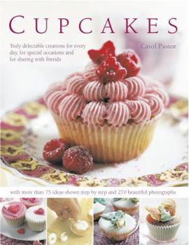 Hardcover Cupcakes: Truly Delectable Creations for Every Day, for Special Occasions and for Sharing with Friends, with 100 Ideas Shown Ste Book