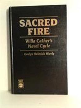 Hardcover Sacred Fire: Willa Cather's Novel Cycle Book