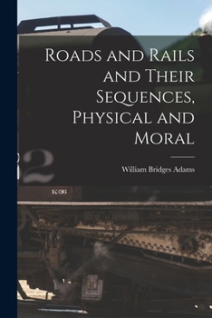 Paperback Roads and Rails and Their Sequences, Physical and Moral Book